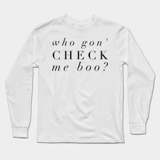 Who Gon' Check Me Boo? Long Sleeve T-Shirt